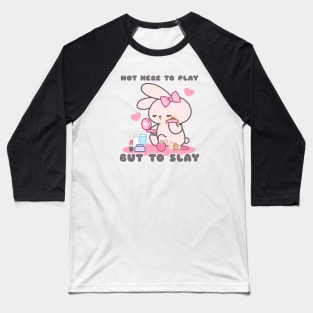 Cute Bunny Rabbit, Not Here to Play but to Slay Baseball T-Shirt